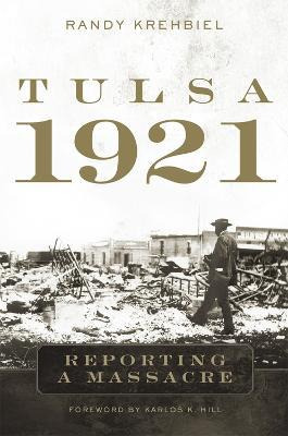 Libro Tulsa, 1921 : Reporting A Massacre - Randy Krehbiel