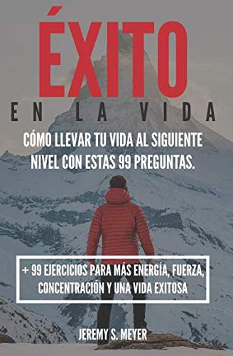 Exito En La Vida: Como Llevar Tu Vida Al Siguiente Nivel Con