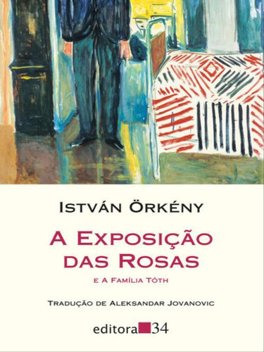 A Exposição Das Rosas E A Família Tóth: Coleçao Leste, De Örkény, István. Editora Editora 34, Capa Mole, Edição 2ª Edição - 2016 Em Português