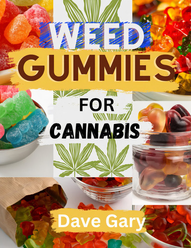 Weed Gummies Cookbook For Cannabis, De Gary, Dave., Vol. 1. Editorial Independently Published, Tapa Pasta Blanda, Edición 1 En Inglés, 2023