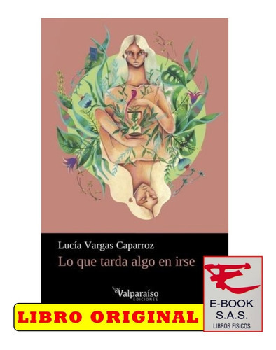 Lo Que Tarda Algo En Irse, De Lucía Vargas Caparroz. Editorial Valparaiso, Tapa Blanda En Español