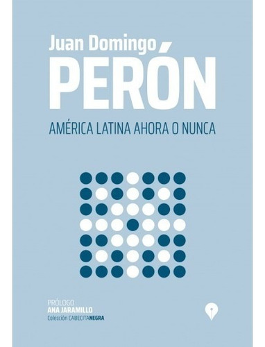 América Latina Ahora O Nunca - Perón -  Punto De Encuentro