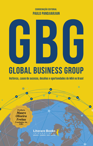 GBG: Global Business Group: histórico, cases de sucesso, desafios e oportunidades do M&A no Brasil, de Pandjiarjian, Paulo. Editora Literare Books International Ltda, capa mole em português, 2021