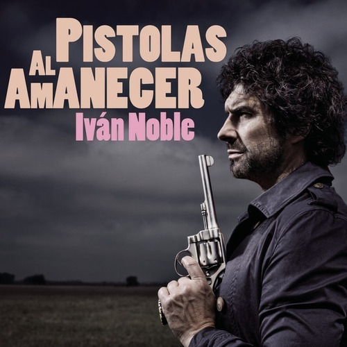 Iván Noble Pistolas Al Amanecer Cd Nuevo 