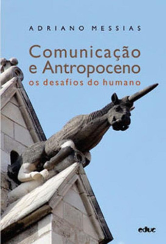 Comunicação E Antropoceno: Os Desafios Do Humano, De Messias, Adriano. Editora Educ, Capa Mole Em Português