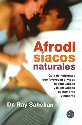 Afrodisiacos Naturales Guia De Nutrientes Que Favorecen  El 