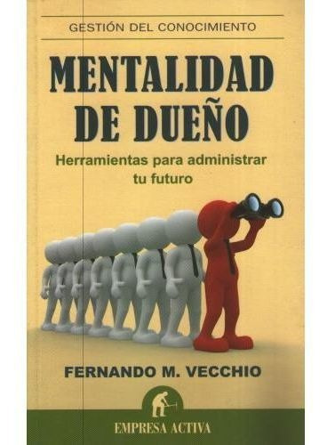 Mentalidad de dueño, de VECCHIO FERNANDO M.. Editorial Empresa Activa en español