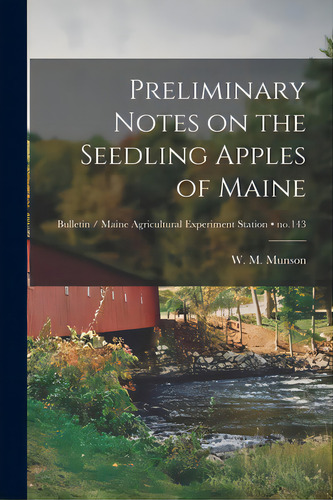 Preliminary Notes On The Seedling Apples Of Maine; No.143, De Munson, W. M. (welton Marks) 1866-1910. Editorial Legare Street Pr, Tapa Blanda En Inglés
