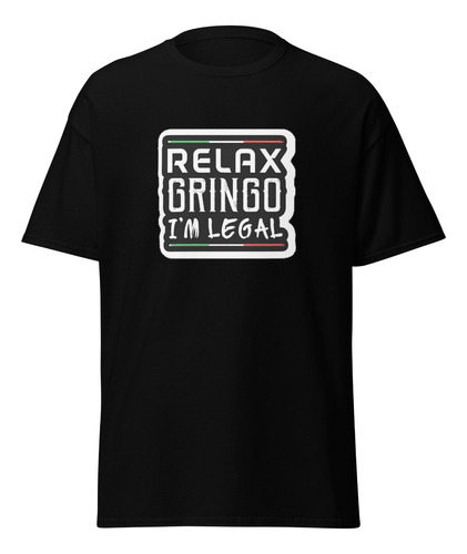 Playera Mexicana  Relax Gringo Im Legal  Orgullo Mexicano