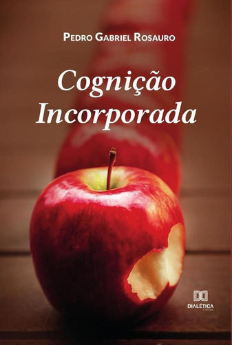 Cognição Incorporada, De Pedro Gabriel Rosauro. Editorial Editora Dialetica, Tapa Blanda En Portugués