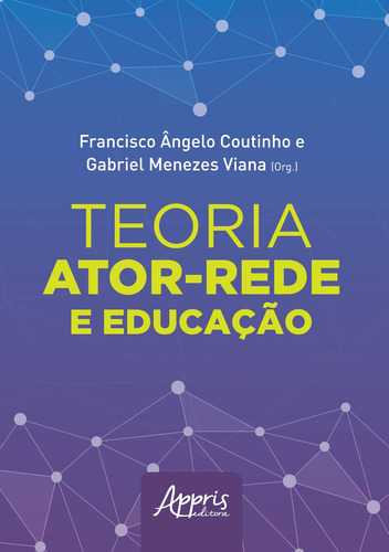 Teoria ator-rede e educação, de Viana, Gabriel Menezes. Editorial Appris Editora e Livraria Eireli - ME, capa mole em português, 2019