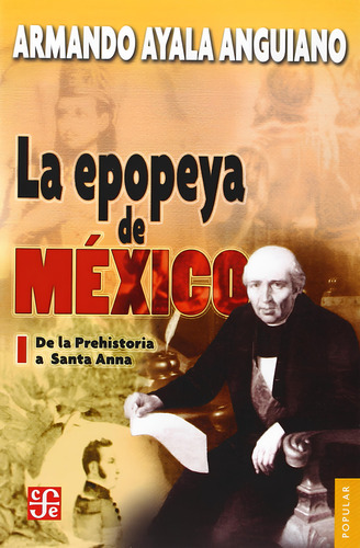 La Epopeya De México I.: De La Prehistoria A Santa Anna, De Armando Ayala Anguiano. Serie N/a, Vol. N/a. Editorial Fondo De Cultura Económica, Tapa Blanda, Edición Primera En Español, 2005