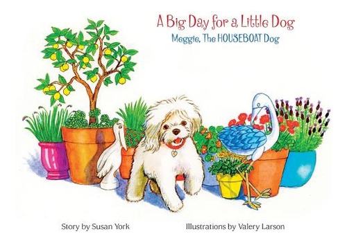 A Big Day For A Little Dog: Meggie, The Houseboat Dog, De York, Susan. Editorial Lightning Source Inc, Tapa Dura En Inglés
