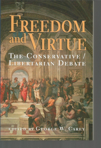 Freedom And Virtue. The Conservative/ Libertarian Debate.