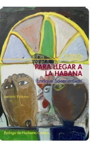 Para Llegar A La Habana, De Enrique Sacerio-garí., Vol. 1. Editorial Bartleby Editores,s.l, Tapa Blanda En Español