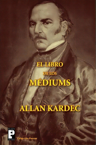 El Libro De Los Mediums, De Allan Kardec. Editorial Createspace Independent Publishing Platform, Tapa Blanda En Español