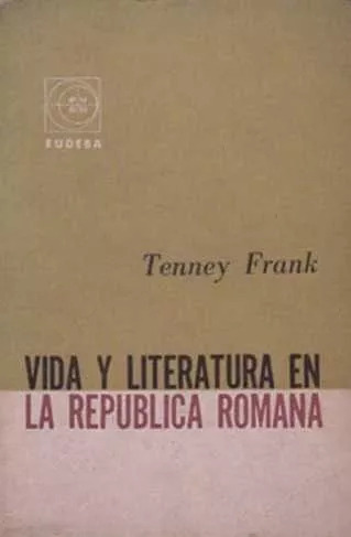 Tenney Frank : Vida Y Literatura En La Republica Romana