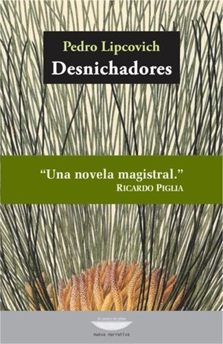 Desnichadores, De Pedro Lipcovich. Editorial Cuenco De Plata, Edición 1 En Español