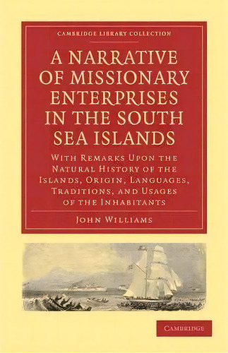 Cambridge Library Collection - Religion: A Narrative Of Missionary Enterprises In The South Sea I..., De John Williams. Editorial Cambridge University Press, Tapa Blanda En Inglés