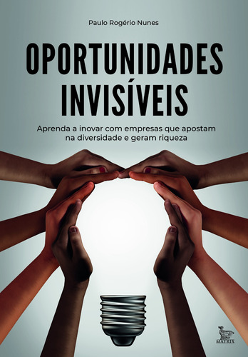 Oportunidades invisíveis: Aprenda a inovar com empresas que apostam na diversidade e geram riquezas, de Nunes, Paulo Rogério. Editora Urbana Ltda, capa mole em português, 2019