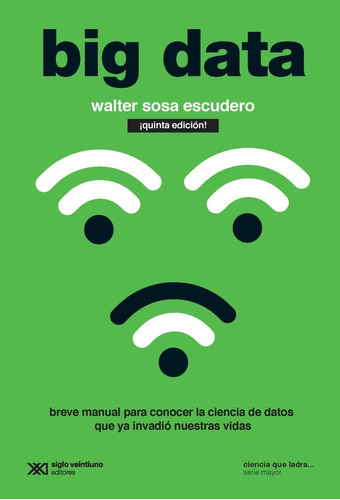 Big Data - Walter Sosa Escudero - Siglo Xxi - Libro