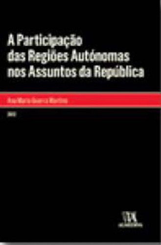 A Participação Das Regiões Autónomas Nos Assuntos Da Rep: Coleção Monografias, De Martins, Ana Maria Guerra. Editora Almedina Brasil, Capa Mole Em Português