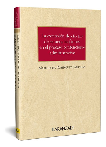 Extension De Efectos De Sentencias Firmes Proceso Contencio, De Maria Luisa Dominguez Barragan. Editorial Editorial Aranzadi, Tapa Blanda En Español