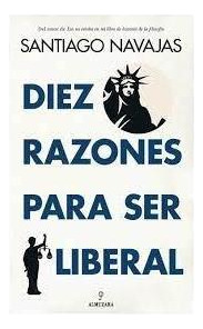 Libro: Diez Razones Para Ser Liberal. Navajas,santiago. Almu