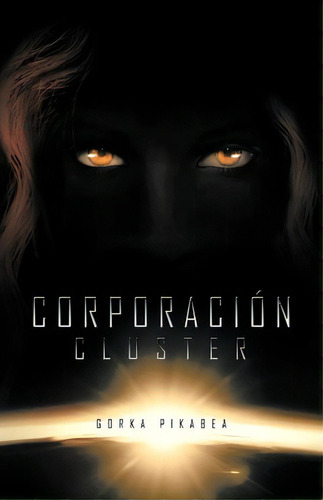 Corporaci N Cluster, De Gorka Pikabea. Editorial Palibrio, Tapa Blanda En Español