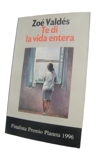 Te Di La Vida Entera - Zoé Valdés. Libro