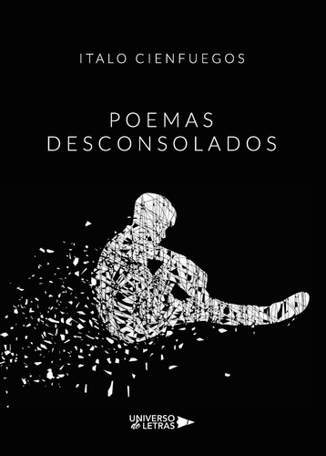 Poemas desconsolados, de Cienfuegos , Italo.. Editorial Universo de Letras, tapa blanda, edición 1.0 en español, 2019