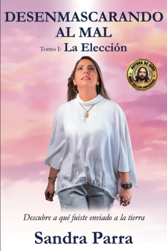 Libro: Desenmascarando Al Mal: La Eleccion (spanish Edition)