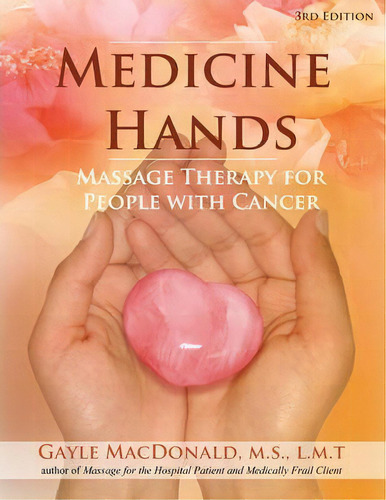 Medicine Hands : Massage Therapy For People With Cancer, De Gayle Macdonald. Editorial Findhorn Press Ltd, Tapa Blanda En Inglés