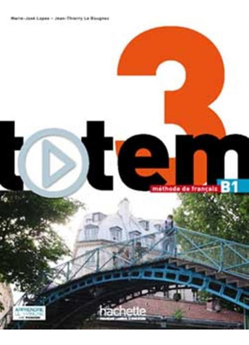 Totem 3 B1 - Livre de l´eleve + DVD-rom + Manuel numerique enrichi pour l´apprenant, de Bougnec, Jean-Thierry Le. Editorial Hachette Franca, capa mole em francês, 2015