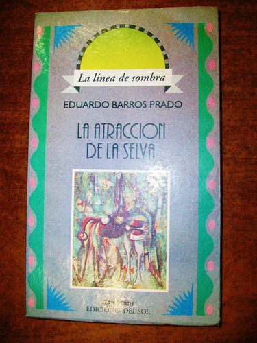 La Atracción De La Selva - Eduardo Barros Prado - Ed Del Sol