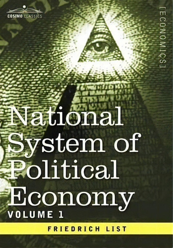 National System Of Political Economy - Volume 1, De Friedrich List. Editorial Cosimo Classics, Tapa Dura En Inglés