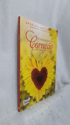Livro O Desabrochar Do Coração - Para Acalmar A Alma - Angélica Mattozinho Por Falangeiro Amado - Editora Chico Xavier (Usado)