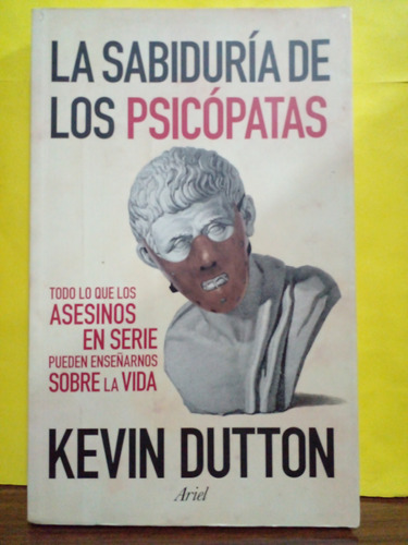 La Sabiduria De Los Psicopatas - Kevin Dutton - Edit. Ariel