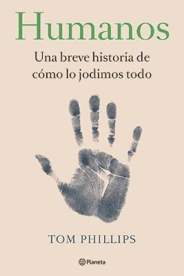 Libro Humanos : Una Breve Historia De Como Lo Jodimos Tod...