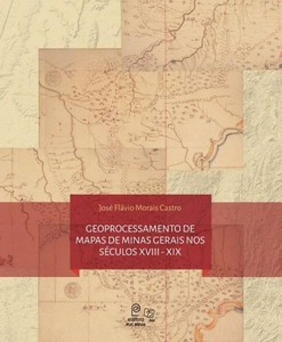 Geoprocessamento De Mapas De Minas Gerais Nos Séculos Xviii