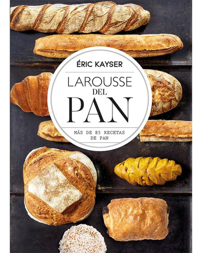 Libro: Larousse Del Pan (spanish Edition)