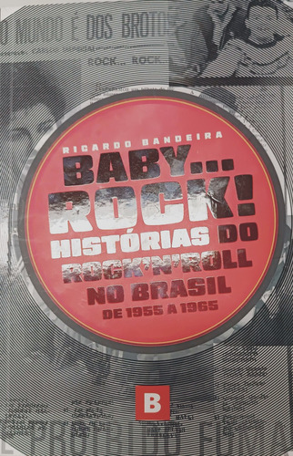Baby... Rock! Histórias Do Rocknroll No Brasil De 1955 A 1965, De Ricardo Bandeira. Editora Bushido Produções, Capa Mole, Edição 1 Em Português, 2022