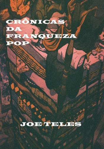 Crônicas Da Franqueza Pop: Ideologias E Dilemas Éticos E Ironias, De Joe Teles. Série Não Aplicável, Vol. 1. Editora Clube De Autores, Capa Mole, Edição 4ª Em Português, 2020