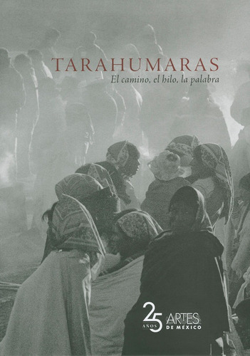 Tarahumaras, El Camino, El Hilo, La Palabra, De Margarita De Orellana. Editorial Artes De Mexico Y Del Mundo, Edición 1 En Español, 2014