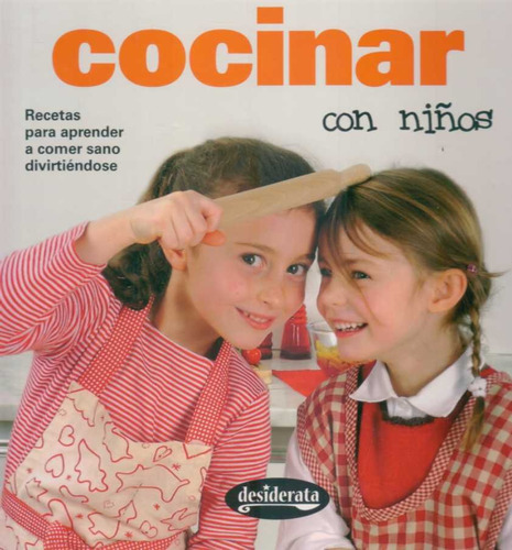 Cocinar Con Niños. Recetas Para Aprender A Comer Sano Divirt