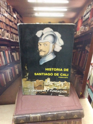 Historia De Santiago De Cali Conquista Y Fundación - Colomb