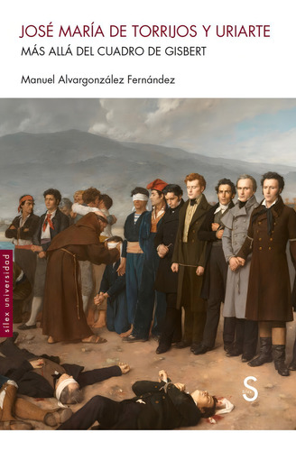 Jose Maria De Torrijos Y Uriarte: Más Allá Del Cuadro De Gisbert, De Manuel Alvargonzalez Fernandez., Vol. 1. Editorial Silex Ediciones, S.l., Tapa Blanda En Español