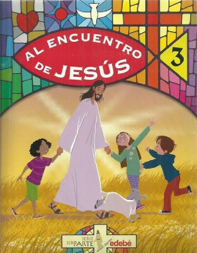 Libro - Al Encuentro De Jesus 3 (edebe) (sere Ser Parte)