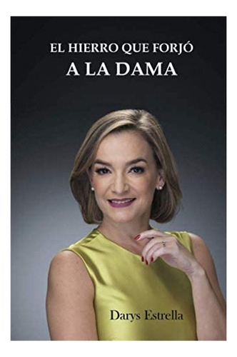 Libro: El Hierro Que Forjó A Dama (spanish Edition)