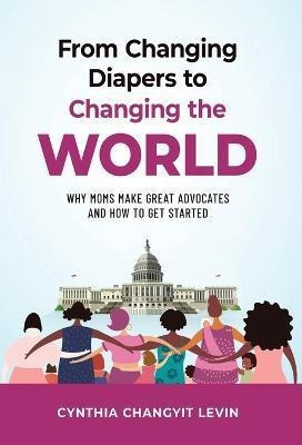 Libro From Changing Diapers To Changing The World : Why M...